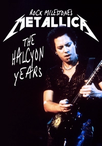 Rock Milestones: Metallica - The Halcyon Years