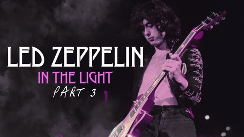 Led Zeppelin: In The Light Part 3