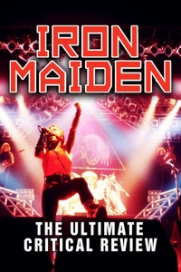 Iron Maiden: The Ultimate Critical Review