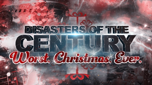 Disasters Of The Century: Worst. Christmas. Ever.