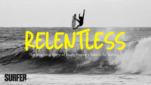 Relentless: The Inspiring Story of Dusty Payne's Return To Surfing